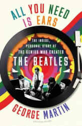 All You Need Is Ears: The Inside Personal Story of the Genius Who Created the Beatles - Jeremy Hornsby (ISBN: 9781250784049)