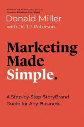 Marketing Made Simple: A Step-By-Step Storybrand Guide for Any Business - J. J. Peterson (ISBN: 9781400217649)
