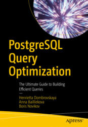 PostgreSQL Query Optimization: The Ultimate Guide to Building Efficient Queries - Boris Novikov, Anna Bailliekova (ISBN: 9781484268841)