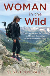 Woman in the Wild: The Everywoman's Guide to Hiking Camping and Backcountry Travel (ISBN: 9781493049745)