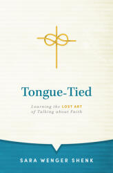 Tongue-Tied: Learning the Lost Art of Talking about Faith (ISBN: 9781513807799)