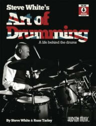 Steve White's Art of Drumming: A Life Behind the Drums: A Life Behind the Drums - Steve White (ISBN: 9781540093387)