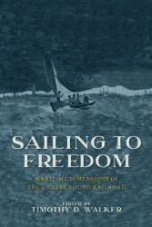 Sailing to Freedom: Maritime Dimensions of the Underground Railroad (ISBN: 9781625345929)