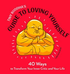 Tiny Buddha's Guide to Loving Yourself: 40 Ways to Transform Your Inner Critic and Your Life (ISBN: 9781642503029)