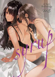 Syrup: A Yuri Anthology Vol. 3 - Milk Morinaga, Kiyoko Iwami, Canno (ISBN: 9781645057970)