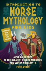 Introduction to Norse Mythology for Kids: A Fun Collection of the Greatest Heroes Monsters and Gods in Norse Myth (ISBN: 9781646041909)