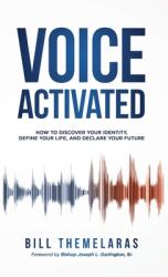 Voice-Activated: How to Discover Your Identity Define Your Life and Declare Your Future (ISBN: 9781647465858)