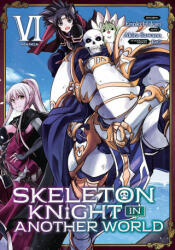 Skeleton Knight in Another World (Manga) Vol. 6 - Akira Sawano (ISBN: 9781648272141)