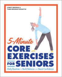 5-Minute Core Exercises for Seniors: Daily Routines to Build Balance and Boost Confidence (ISBN: 9781648766565)