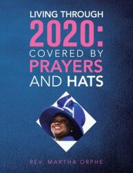 Living Through 2020: Covered by Prayers and Hats (ISBN: 9781665516952)