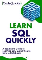 Learn SQL Quickly: A Beginner's Guide to Learning SQL Even If You're New to Databases (ISBN: 9781951791780)