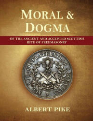Morals and Dogma of The Ancient and Accepted Scottish Rite of Freemasonry (Complete and unabridged. ) - ALBERT PIKE (ISBN: 9783487256535)