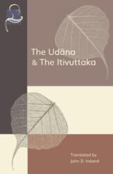 The Udana & The Itivuttaka: Inspired Utterances of the Buddha & The Buddha's Sayings - John Ireland (ISBN: 9781681723402)
