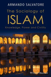 Sociology of Islam - Knowledge, Power and Civility - Armando Salvatore (ISBN: 9781119109976)