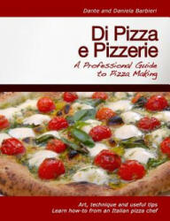 Di Pizza e Pizzerie: A Professional Guide to Pizza Making - Daniela Barbieri, Leanne Schiavello, DANTE (ISBN: 9781466356351)