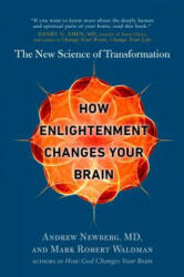 How Enlightenment Changes Your Brain - Andrew Newberg, Mark Robert Waldman (ISBN: 9780399185595)