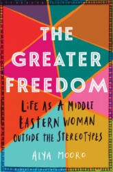 Greater Freedom - Alya Mooro (ISBN: 9781542041218)