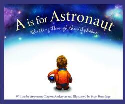A is for Astronaut: Blasting Through the Alphabet - Clayton C. Anderson, Scott Brundage (ISBN: 9781585363964)