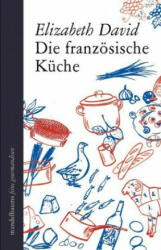Die französische Küche - Elizabeth David, Margot Fischer (ISBN: 9783854765424)