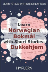 Learn Norwegian Bokm? l with Short Stories: Dukkehjem: Interlinear Norwegian Bokm? l to English - Henrik Ibsen, Bermuda Word Hyplern (ISBN: 9781989643211)
