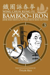 Wing Chun Kung Fu Bamboo & Iron Ring Training (Bamboo Ring Wing Chun Kung Fu) (Volume 3): Methods and Maxims of Sifu Lee Bi - Tyler Rea (ISBN: 9781500623234)