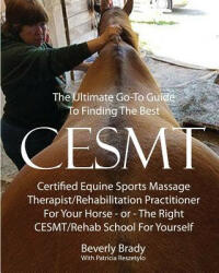 The Ultimate Go-To Guide To Finding The Best CESMT: Certified Equine Sports Massage Therapist/Rehabilitation Practitioner For Your Horse ? Or The Righ - Patricia Reszetylo, Bevery Brady (ISBN: 9781986673723)