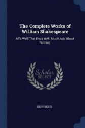 THE COMPLETE WORKS OF WILLIAM SHAKESPEAR - Anonymous (ISBN: 9781376372939)