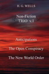 H. G. Wells Non-Fiction TRIO v. 1: Anticipations, The Open Conspiracy, The New World Order - H G Wells (ISBN: 9781974260065)