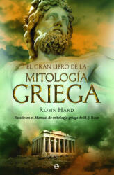 El gran libro de la mitología griega : basado en el manual de mitología griega de H. J. Rose - Robin Hard, Jorge Cano Cuenca (ISBN: 9788497349017)
