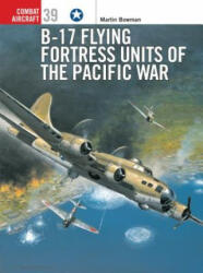 B-17 Flying Fortress Units of the Pacific War - Martin Bowman (ISBN: 9781841764818)