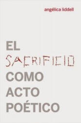 El sacrificio como acto poético - Angélica Liddell (ISBN: 9788494126666)