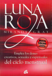Luna roja : emplea los dones creativos, sexuales y espirituales del ciclo menstrual - Miranda Gray, Nora Steinbrun (ISBN: 9788484453307)