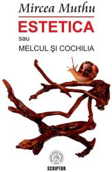 Estetica sau Melcul si Cochilia - Mircea Muthu (ISBN: 9786067974850)