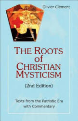 The Roots of Christian Mysticism: Texts from the Patristic Era with Commentary - Olivier Clement, Olivier Claement (ISBN: 9781565484856)