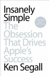 Insanely Simple: The Obsession That Drives Apple's Success - Ken Segall (ISBN: 9781591846215)