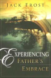 Experiencing Father's Embrace - Jack Frost (ISBN: 9780768423488)