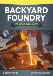 Backyard Foundry for Home Machinists - B. Terry Aspin (ISBN: 9781565238657)