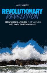 Revolutionary Revelation: Breakthrough Prayers That Take You Into a New Dimension in God (ISBN: 9781889981512)