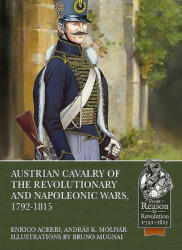 Austrian Cavalry of the Revolutionary and Napoleonic Wars, 1792-1815 - András K. Molnár, Bruno Mugnai (ISBN: 9781913336561)