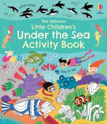 Little Children's Under the Sea Activity Book - Rebecca Gilpin (ISBN: 9781474989770)