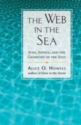 The Web in the Sea: Jung, Sophia, and the Geometry of the Soul - Alice O. Howell (ISBN: 9780835606882)
