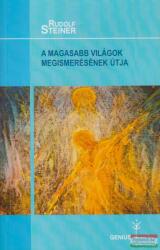 Rudolf Steiner - A magasabb világok megismerésének útja (ISBN: 9789639772649)
