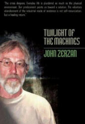 Twilight Of The Machines - John Zerzan (2008)