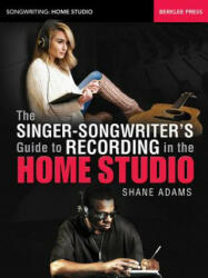 Singer-Songwriter's Guide to Recording in the Home Studio - Shane Adams (ISBN: 9780876391716)