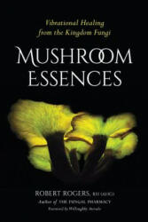 Mushroom Essences - Robert Dale Rogers (ISBN: 9781623170455)