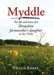 Myddle: The Life and Times of a Shropshire Farmworker's Daughter (ISBN: 9781910723289)