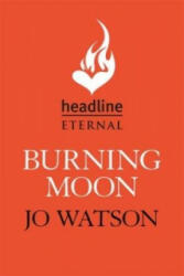 Burning Moon - Jo Watson (ISBN: 9781472237927)
