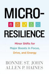 Micro-Resilience: Minor Shifts for Major Boosts in Focus, Drive, and Energy - Bonnie St John (ISBN: 9780446579285)