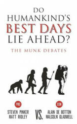 Do Humankind's Best Days Lie Ahead? : The Munk Debates - Steven Pinker, Matt Ridley, Alain de Botton (ISBN: 9781487001681)