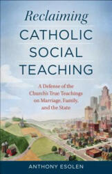 Reclaiming Catholic Social Teaching - Anthony Esolen (ISBN: 9781622821822)